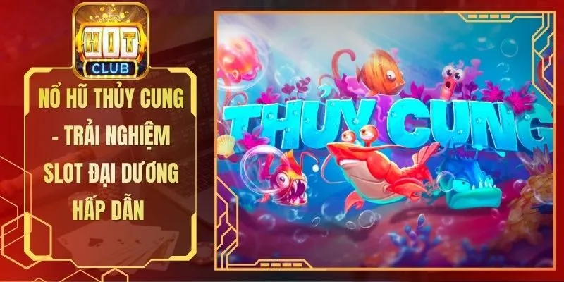 Nổ Hũ Thủy Cung - Trải Nghiệm Slot Đại Dương Hấp Dẫn